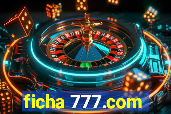 ficha 777.com